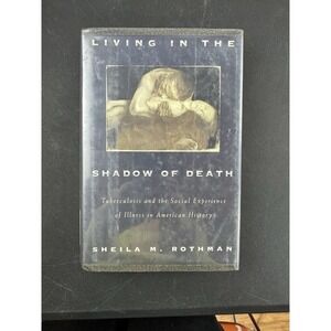 Living in the Shadow of Death: Tuberculosis and the Social Experience of Illness